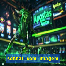 sonhar com imagem de santo de macumba
